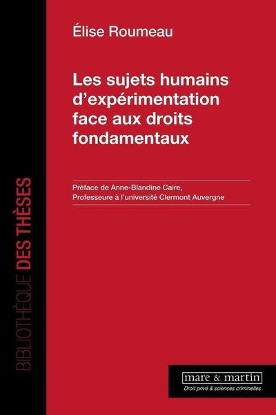 Les Sujets Humains D'Expérimentation Face Aux Droits Fondamentaux - Élise Roumeau