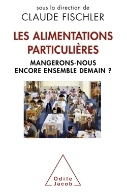 Les Alimentations Particulières, Mangerons-Nous Encore Ensemble Demain ? - Claude Fischler