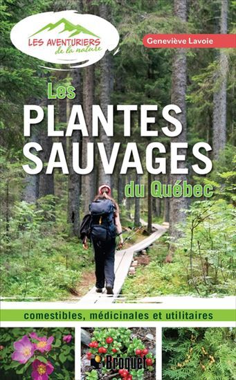 Les Plantes Sauvages Du Quebec. Comestibles, Medicinales Et