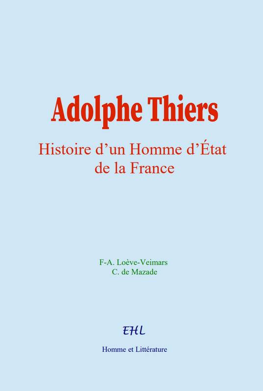 Adolphe Thiers - F-A. Loève-Veimars, C. De Mazade