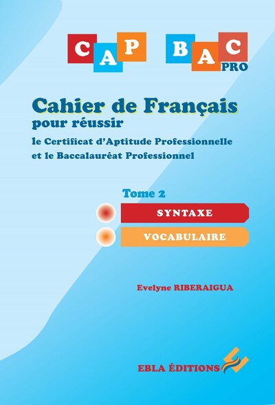 Cahier de français pour réussir le Certificat d'Aptitude Professionnelle et le Baccalauréat Professionnel - Volume 2