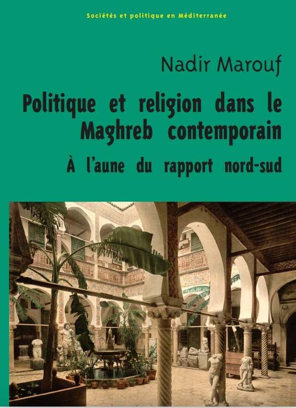 Politique Et Religion Dans Le Maghreb Contemporain, À L’Aune Du Rapport Nord-Sud