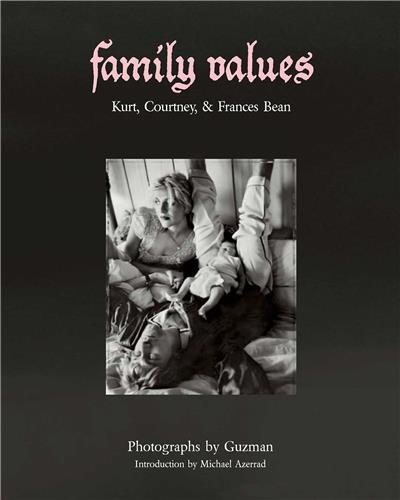 Family Values: Kurt, Courtney, & Frances Bean /anglais - Guzman