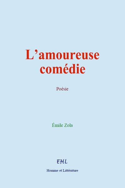 L’amoureuse comédie - Emile Zola