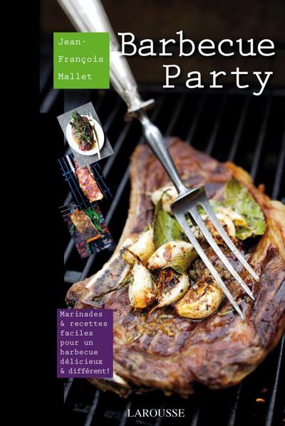 Barbecue Party - Marinades & recettes faciles pour un barbecue délicieux & différent - Jean-François Mallet