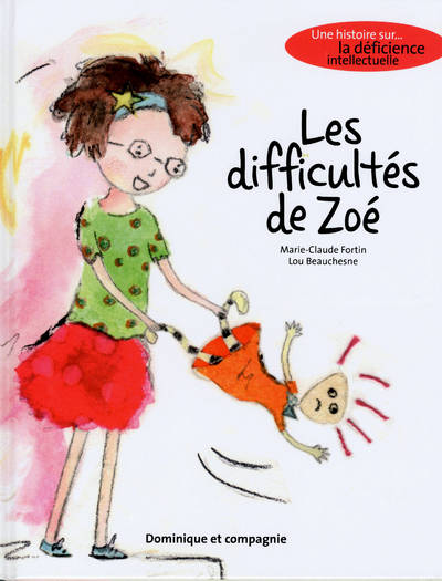 Les Difficultes De Zoe - Une Histoire Sur La Deficience Intellectuelle - Marie-Claude Fortin