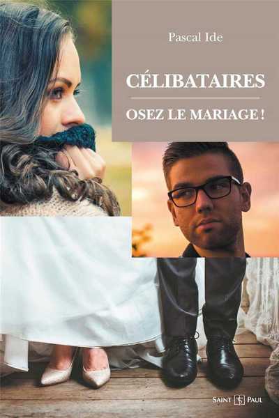 Célibataires : Osez Le Mariage !, Nouvelle Édition - Pascal Ide