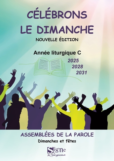 Célébrons Le Dimanche 2025 2028 2031 Annees C. Assemblée De La Parole Dimanches Et Fêtes, Assemblée De La Parole Dimanches Et Fêtes