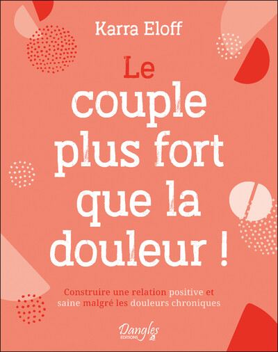 Le couple plus fort que la douleur ! Construire une relation positive et saine malgré les douleurs chroniques