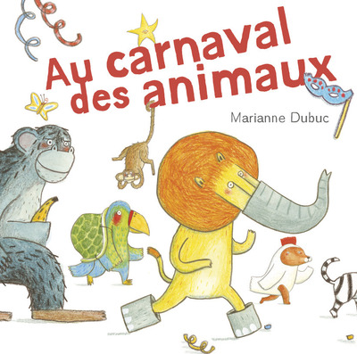 Au carnaval des animaux - Marianne Dubuc