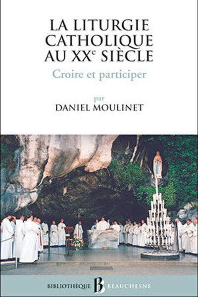 BB n°44 - La liturgie catholique au XXe siècle - Croire et participer - Daniel Moulinet