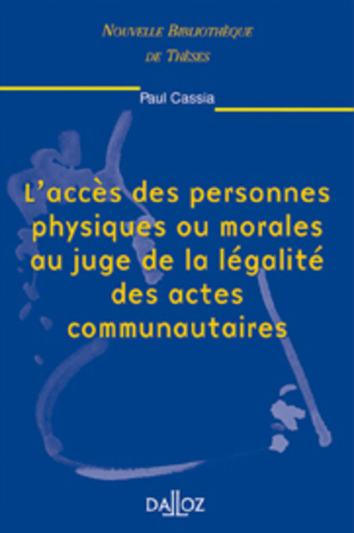 L'Accès Des Personnes Physiques Ou Morales Au Juge De La Légalité Des Actes Communautaires. ..., Nouvelle Bibliothèque De Thèses - Paul Cassia