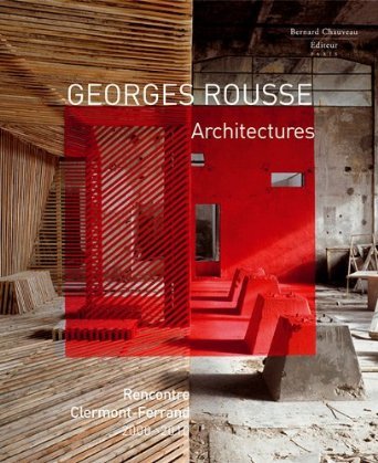 Georges Rousse, Architectures - [exposition, Clermont-Ferrand, Musée d'art Roger Quilliot, 11 mai-5 septembre 2010] - Antoine Grumbach