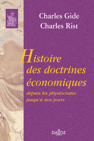 Histoire Des Doctrines Économiques. Depuis Les Physiocrates Jusqu'À Nos Jours, Réimpression De La 6e Édition De 1944 - Charles Rist, Charles Gide