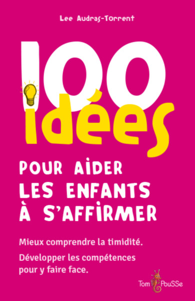 100 Idées Pour Aider Les Enfants À S'Affirmer : Mieux Comprendre La Timidité, Développer Les Compéte - Audras-Torrent, Lee