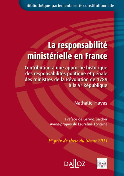 La Responsabilité Ministérielle En France, Contribution À Une Approche Historique Des Responsabilités Politique Et Pénale Des... - Nathalie Havas