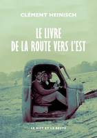 Le Livre de la route vers l'Est - Clément HEINISCH