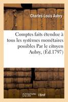 Barême décimal, ou les Comptes faits. 2e édition étendue à tous les systèmes monétaires possibles