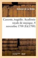 Canente, tragédie. Académie royale de musique, 4 novembre 1700