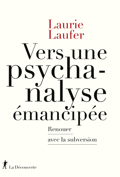 Vers Une Psychanalyse Émancipée - Renouer Avec La Subversion - Laurie Laufer