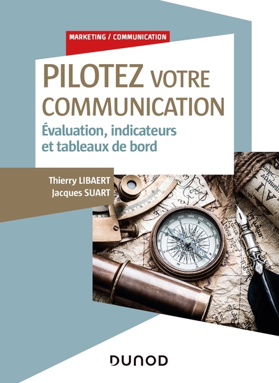 Pilotez votre communication - Evaluation, indicateurs et tableaux de bord - Thierry Libaert