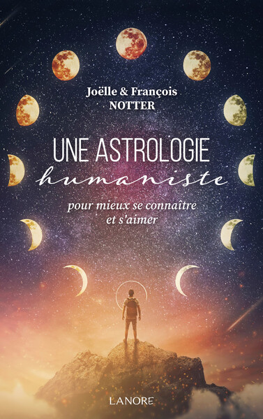 Une astrologie humaniste - Pour mieux se connaître et s'aimer