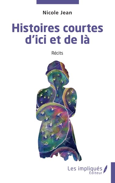 Histoires courtes d'ici et de là - Nicole Jean