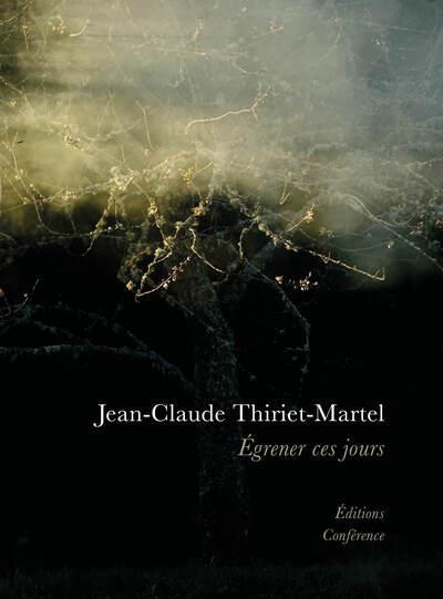 Egrener Ces Jours - Jean-Claude Thiriet-Martel