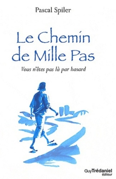 Le chemin de mille pas - Vous n'êtes pas là par hasard - Pascal Spiler