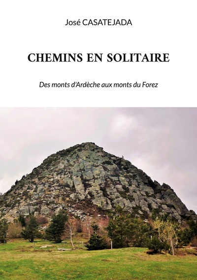 Chemins En Solitaire, Des Monts D'Ardèche Aux Monts Du Forez