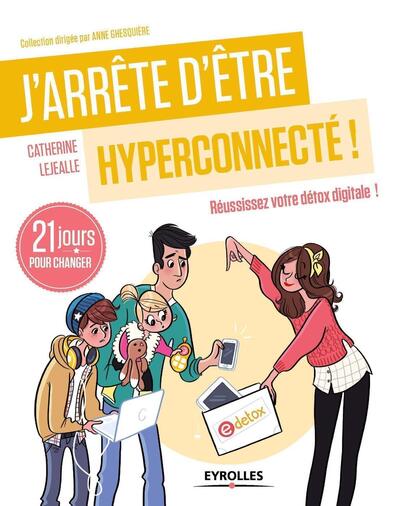 J'Arrête D'Être Hyperconnecté !, Réussissez Votre Détox Digitale !  21 Jours Pour Changer