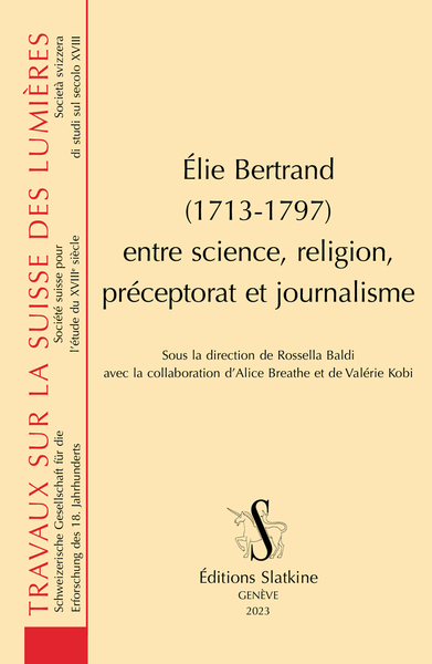 21, Élie Bertrand (1713-1797), Entre Science, Religion, Préceptorat Et Journalisme