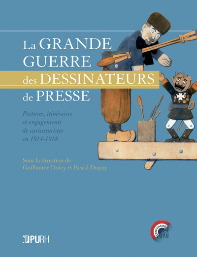 La Grande Guerre Des Dessinateurs De Presse, Postures, Itinéraires Et Engagements De Caricaturistes En 1914-1918