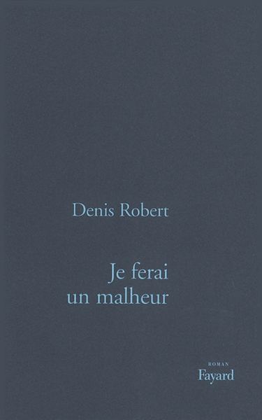 Je Ferai Un Malheur, Roman