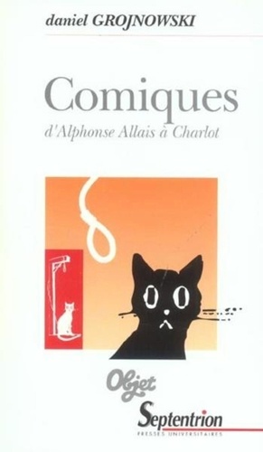 Comiques d'Alphonse Allais à Charlot. Le comique dans les Lettres et les Arts