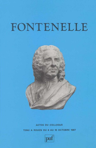 Fontenelle, Actes Du Colloque Tenu À Rouen Du 6 Au 10 Octobre 1987