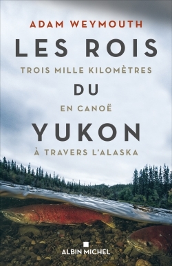 Les Rois du Yukon - Adam Weymouth