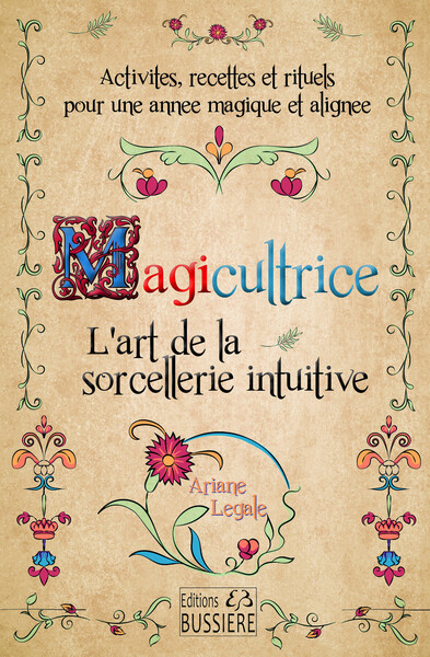 Magicultrice - L'art de la sorcellerie intuitive - Activités, recettes et rituels pour une année magique et alignée