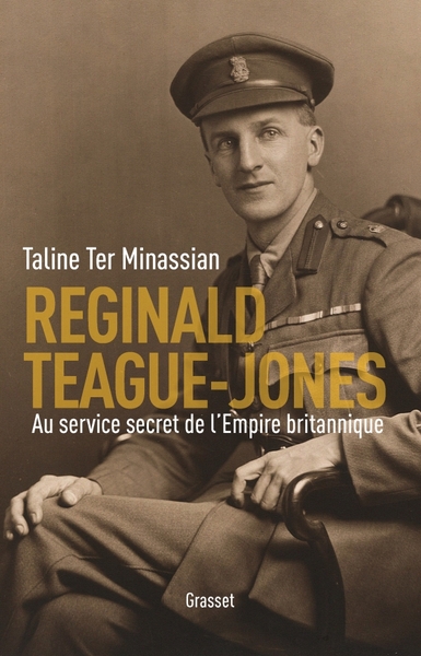Reginald Teague-Jones / au service secret de l'Empire britannique