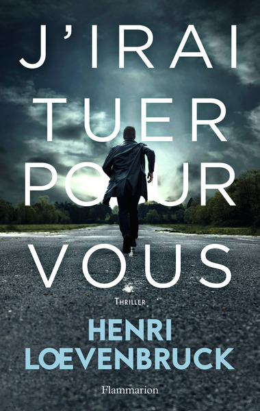 J'Irai Tuer Pour Vous - Henri Loevenbruck