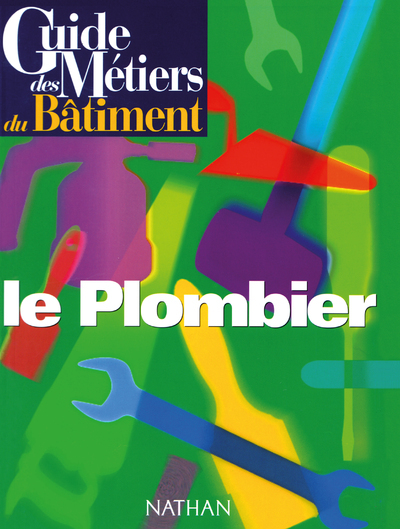 Guide des métiers du bâtiment - Le plombier Livre/Guide pratique - Collectif