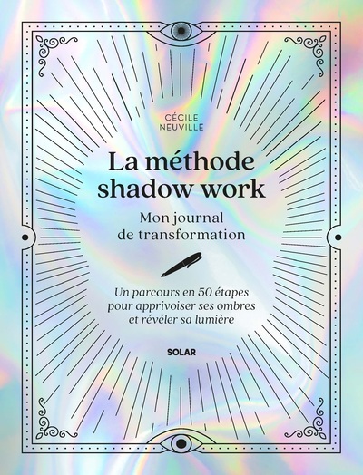 La méthode shadow work - Mon journal de transformation - Un parcours en 50 étapes pour apprivoiser ses ombres et révéler sa lumière