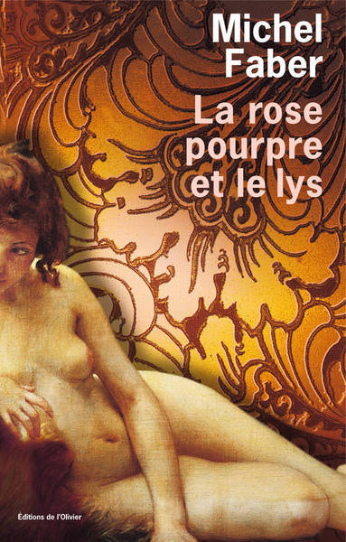 La Rose Pourpre Et Le Lys, Roman - Michel Faber