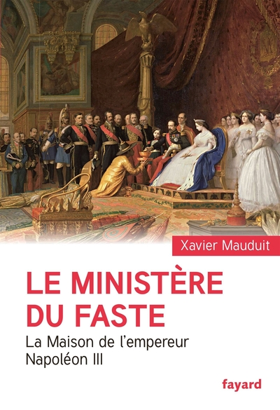 Le Ministère Du Faste, La Maison De L'Empereur Napoléon Iii