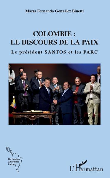 Colombie, Le Discours De La Paix, Le Président Santos Et Les Farc