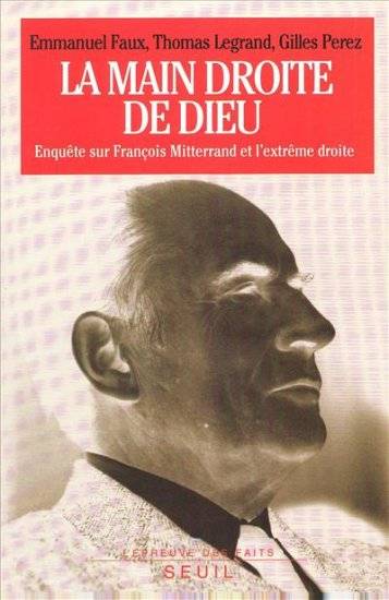 La Main droite de Dieu. Enquête sur François Mitterrand et l'extrême droite - Emmanuel Faux