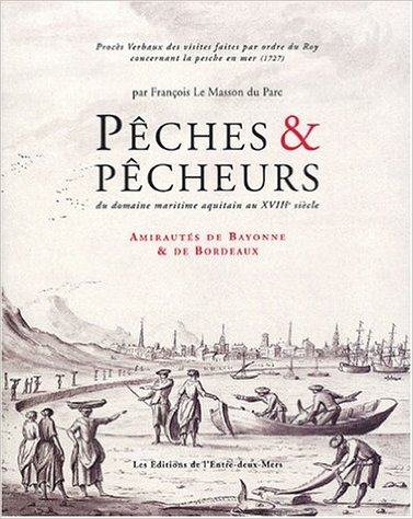 Peches, pecheries et pecheurs en aquitaine au xviii eme siecle