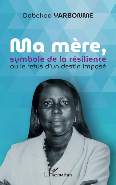 Ma Mère, Symbole De La Résilience, Ou Le Refus D'Un Destin Imposé