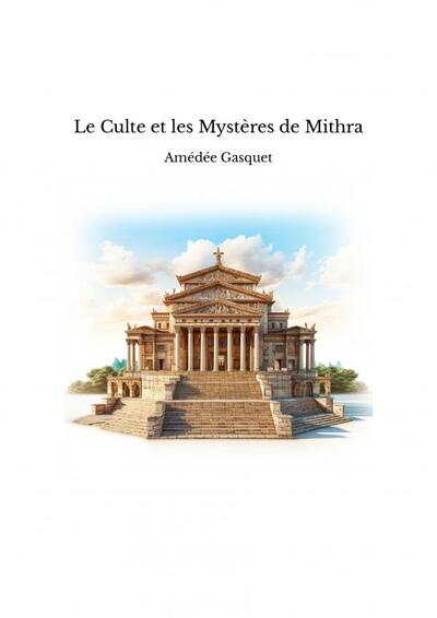 Le Culte et les Mystères de Mithra - Amédée Gasquet