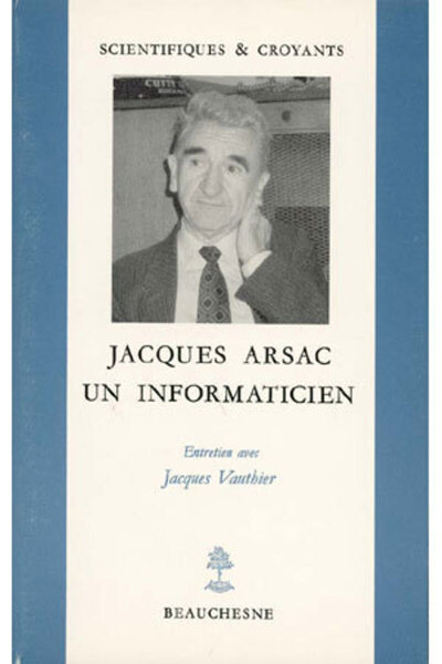 Jacques Arsac - un informaticien - Entretien avec Jacques Vauthier